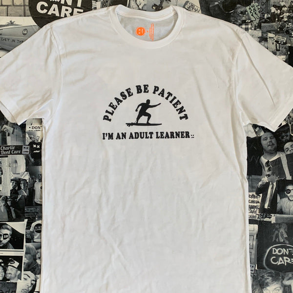 PLEASE BE PATIENT I'M AN ADULT LEARNER