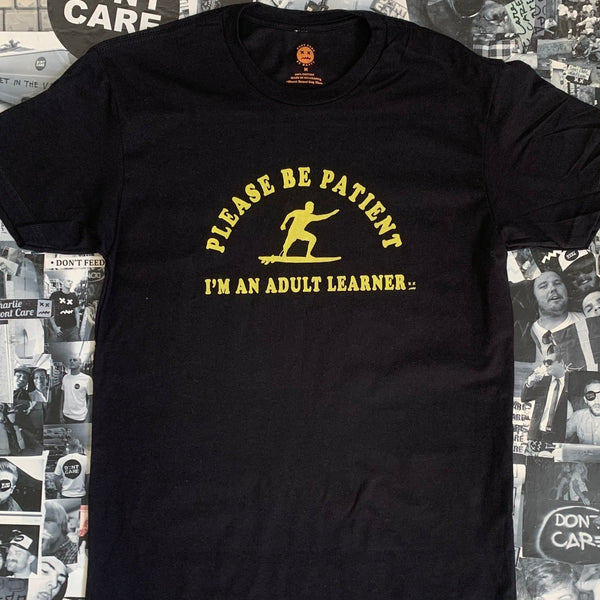 PLEASE BE PATIENT I'M AN ADULT LEARNER