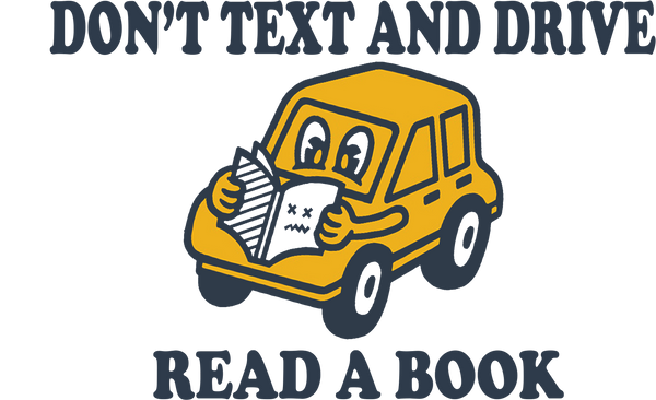DONT TEXT AND DRIVE