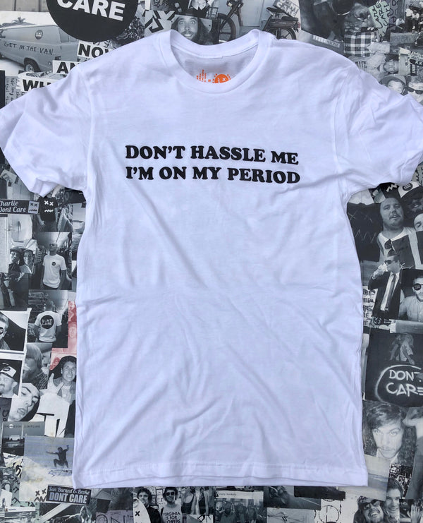 Dont hassle me period