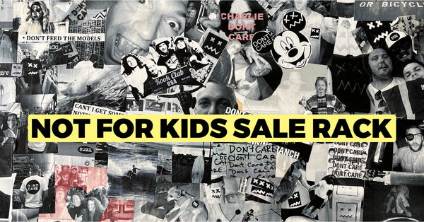 NOT FOR KIDS SALE RACK 40% OFF