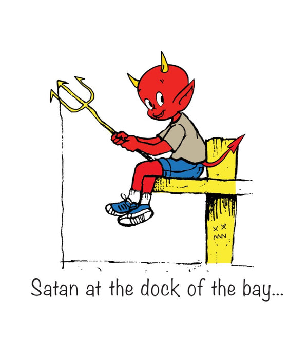 Satan on the dock pf the bay
