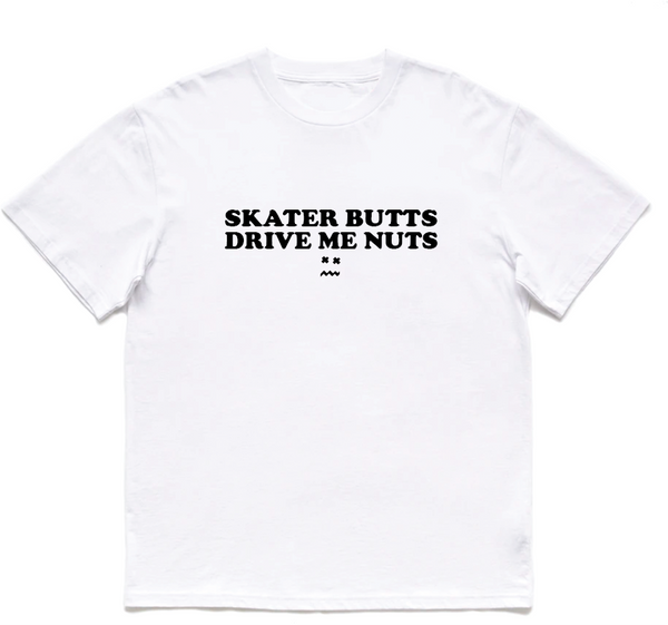 SKATER BUTTS DRIVE ME NUTS